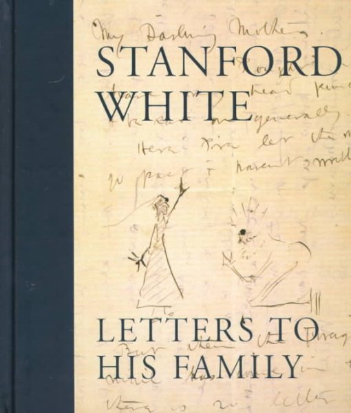 Stanford White : Letters to His Family : Including a Selection of Letters to Augustus Saint-Gaudens