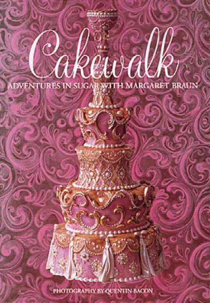 Cakewalk: Adventures In Sugar With Margaret Braun cover