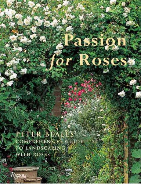 Passion for Roses: Peter Beales' Comprehensive Guide to Landscaping with Roses