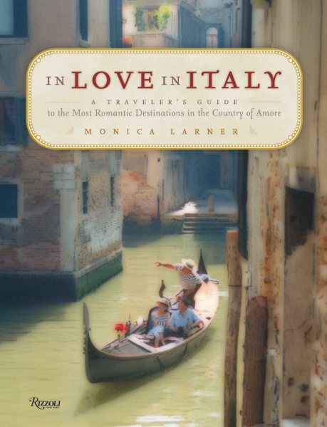 In Love in Italy: A Traveler's Guide to the Most Romantic Destinations in the Country of Amore cover