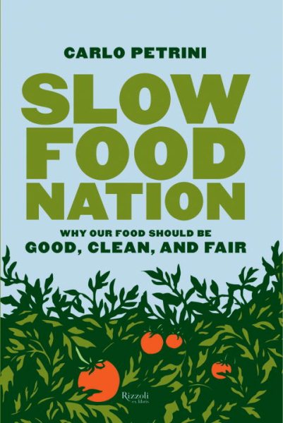 Slow Food Nation: Why Our Food Should Be Good, Clean, And Fair cover