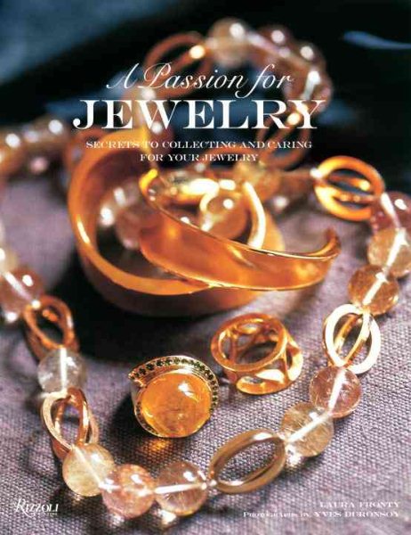 A Passion for Jewelry: Secrets to Collecting, Understanding, and Caring for your Jewelry