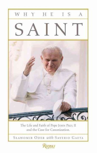 Why He Is a Saint: The Life and Faith of Pope John Paul II and the Case for Canonization cover