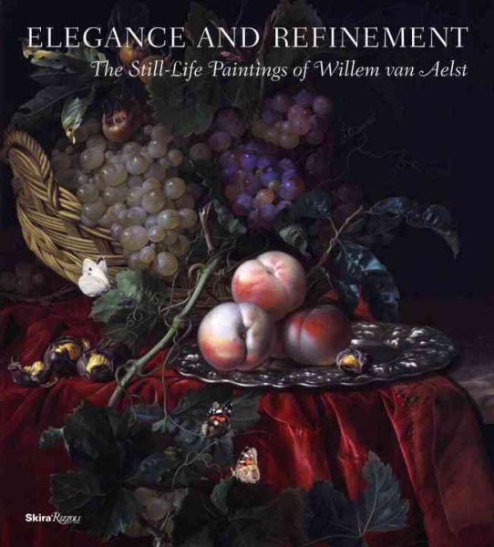 Elegance and Refinement: The Still-Life Paintings of Willem van Aelst cover