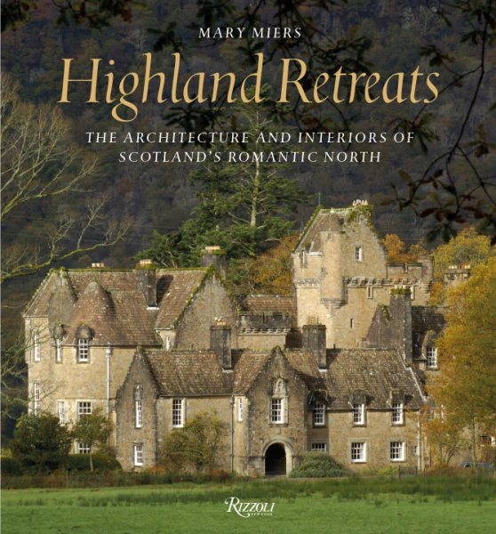 Highland Retreats: The Architecture and Interiors of Scotland's Romantic North cover