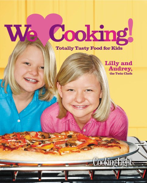 Cooking Light We [Heart] Cooking!: Totally Tasty Food for Kids cover