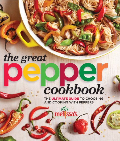 Melissa's The Great Pepper Cookbook: The ultimate guide to choosing and cooking with peppers cover