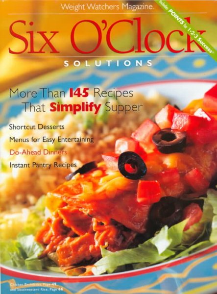 Six O'Clock Solutions: More Than 145 Recipes That Simplify Supper (Weight Watchers Magazine)