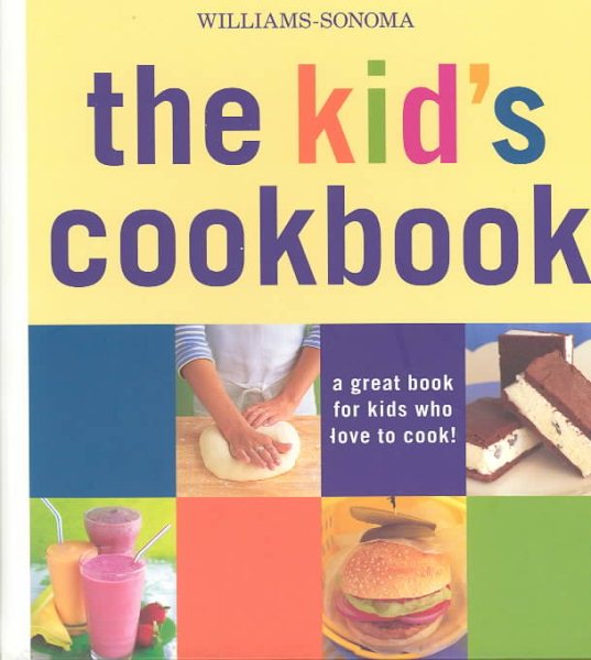 Williams-Sonoma The Kid's Cookbook: A great book for kids who love to cook (Williams-Sonoma Lifestyles) cover
