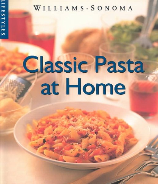 Classic Pasta at Home (Williams-Sonoma Lifestyles) cover