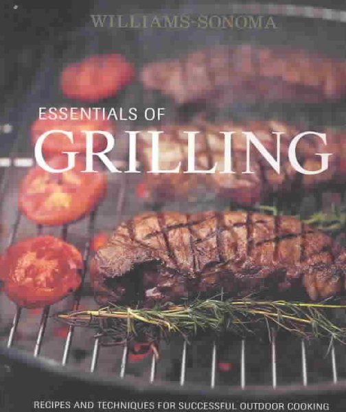 Essentials of Grilling: Recipes and Techniques for Successful Outdoor Cooking cover
