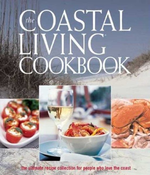 The Coastal Living Cookbook: The ultimate recipe collection for people who love the coast cover
