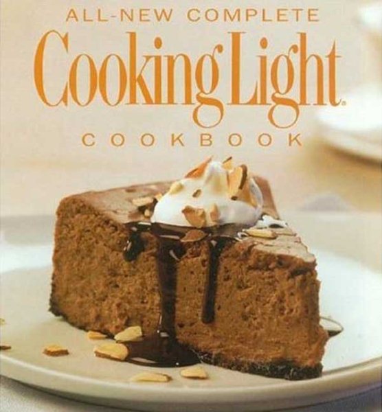 The All New Complete Cooking Light Cookboook: The Ultimate Guide from America's #1 Food Magazine (Cookbook) cover