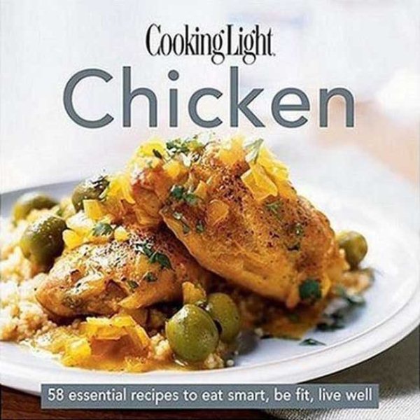 Cooking Light Cook's Essential Recipe Collection -- Chicken: 58 essential recipes to eat smart, be fit, live well (the Cooking Light.cook's ESSENTIAL RECIPE COLLECTION) cover