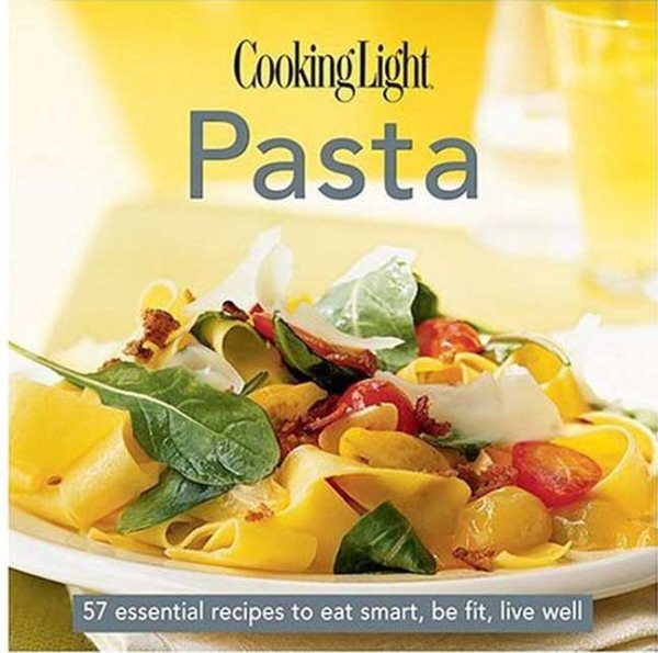 Cooking Light Cook's Essential Recipe Collection: Pasta: 58 essential recipes to eat smart, be fit, live well (the Cooking Light.cook's ESSENTIAL RECIPE COLLECTION) cover