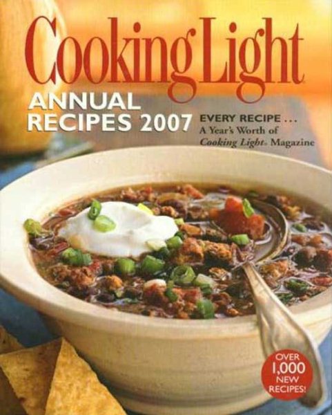 Cooking Light Annual Recipes 2007: EVERY RECIPE...A Year's Worth of Cooking Light Magazine cover