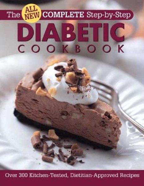 All New Complete Step-By-Step Diabetic Cookbook: Over 300 Great-Tasting Recipes for You and Your Family (Complete Step-by-Step Cookbook) cover