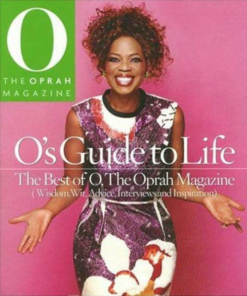 O's Guide to Life: The Best of O, The Oprah Magazine (Wisdom, Wit, Advice, Interviews and Inspiration)