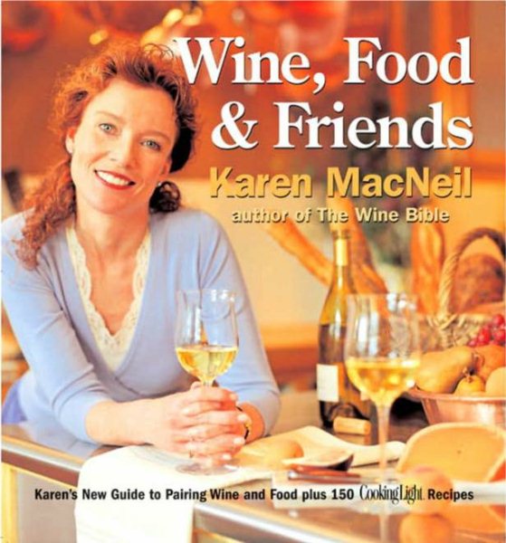 Wine, Food & Friends: Karen's Wine and Food Pairing Guide, Plus Over 100 Cooking Light Recipes cover