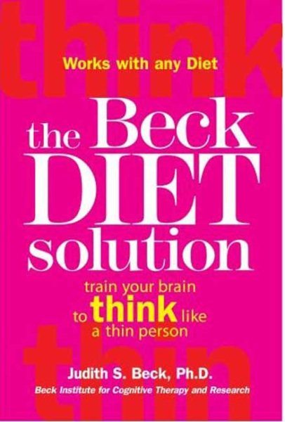 The Beck Diet Solution: Train Your Brain to Think Like a Thin Person cover
