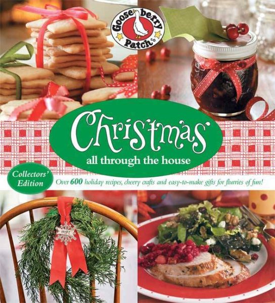 Gooseberry Patch Christmas All Through the House: Over 600 Holiday Recipes, Cheery Crafts, and Easy-to-Make Gifts for Flurries of Fun! cover