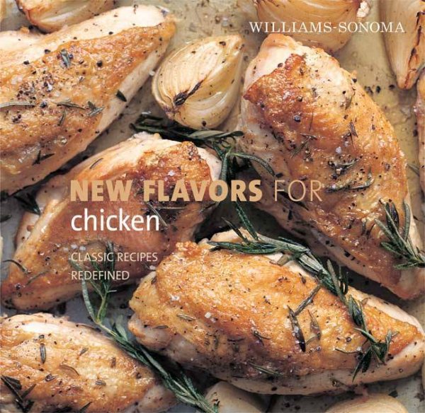 Williams-Sonoma New Flavors for Chicken: Classic Recipes Redefined (NEW FLAVORS FOR SERIES) cover
