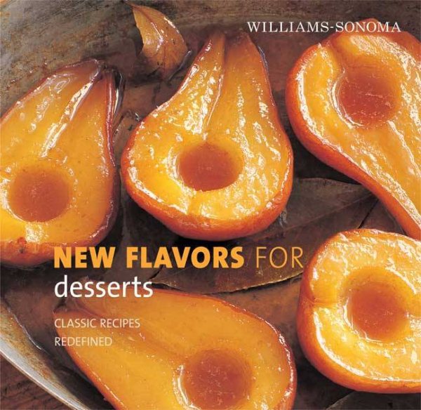 Williams-Sonoma New Flavors for Desserts: Classic Recipes Redefined (New Flavors For Series) cover