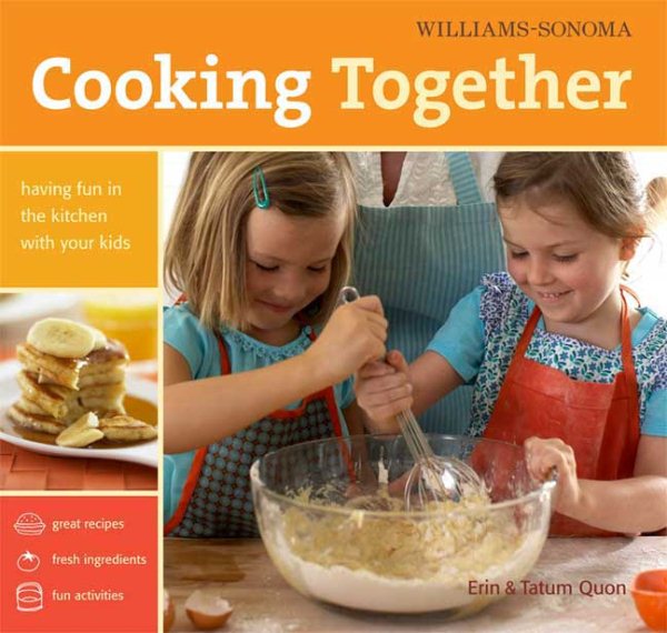 Williams-Sonoma Cooking Together: Having Fun in the Kitchen with Your Kids