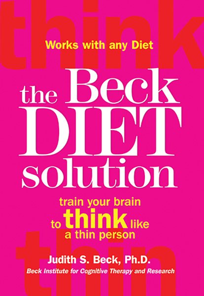 The Beck Diet Solution: Train Your Brain to Think Like a Thin Person cover