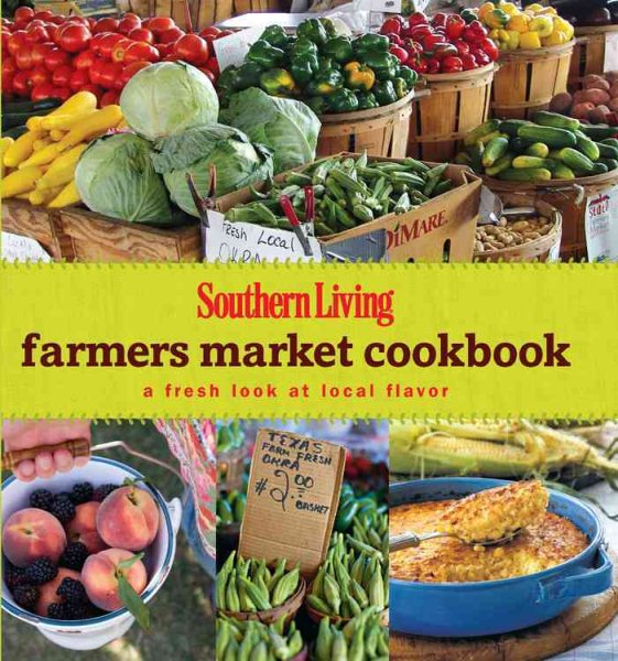 Southern Living Farmers Market Cookbook: A Fresh Look at Local Flavor (Southern Living (Hardcover Oxmoor)) cover