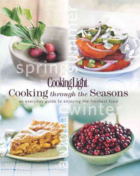 Cooking Light Cooking Through the Seasons: An Everyday Guide to Enjoying the Freshest Food cover