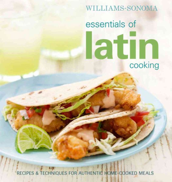 Williams-Sonoma Essentials of Latin Cooking: Recipes & Techniques for Authentic Home-Cooked Meals cover