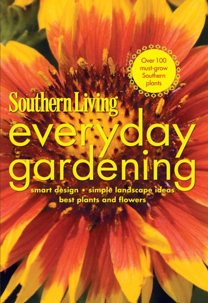 Southern Living Everyday Gardening: Smart Design * Simple Landscape Ideas * Best Plants & Flowers cover