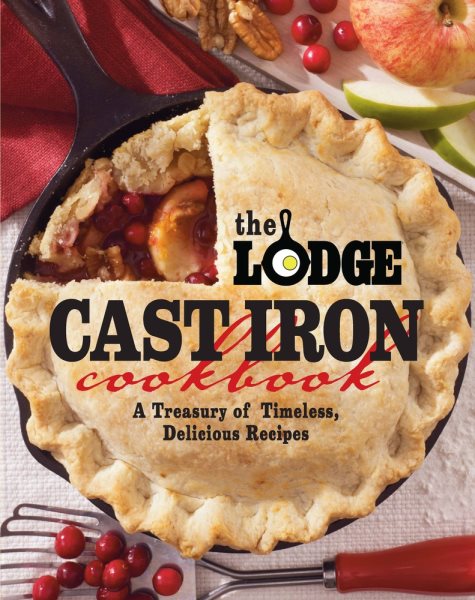 The Lodge Cast Iron Cookbook: A Treasury of Timeless, Delicious Recipes cover