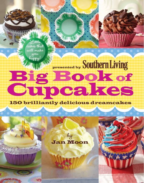 Presented by Southern Living Big Book of Cupcakes: 150 Brilliantly Delicious Dreamcakes cover