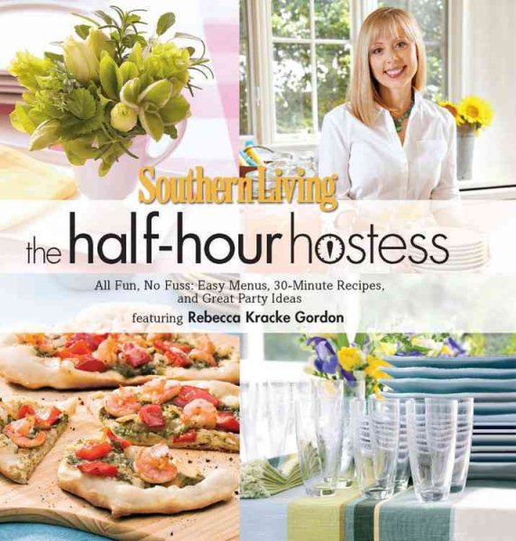 Southern Living The Half-Hour Hostess: All Fun, No Fuss: Easy Menus, 30-Minute Recipes, and Great Party Ideas cover
