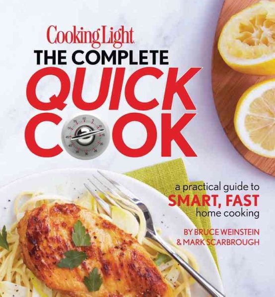 Cooking Light The Complete Quick Cook: A Practical Guide to Smart, Fast Home Cooking cover