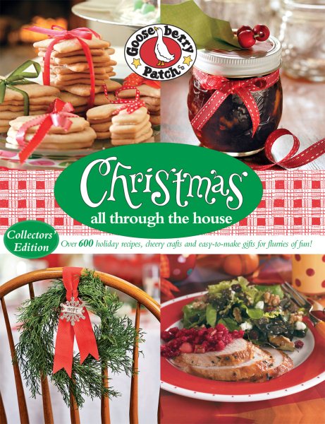 Gooseberry Patch Christmas All Through the House: Over 600 Holiday Recipes, Cheery Crafts and Easy-to-Make Gifts for Flurries of Fun cover