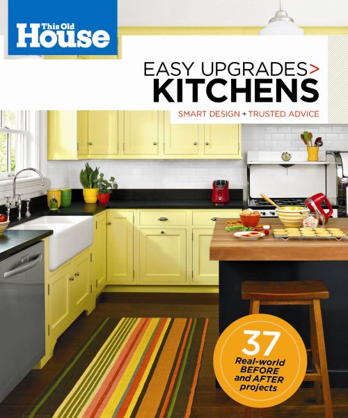 This Old House Easy Upgrades: Kitchens: Smart Design, Trusted Advice cover