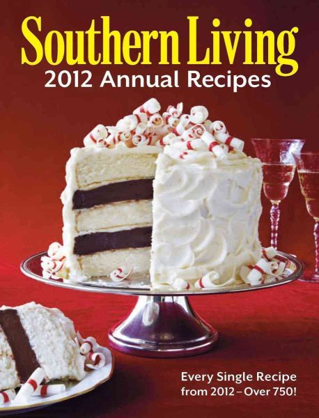 Southern Living 2012 Annual Recipes: Every Single Recipe from 2012 -- over 750! (Southern Living Annual Recipes) cover