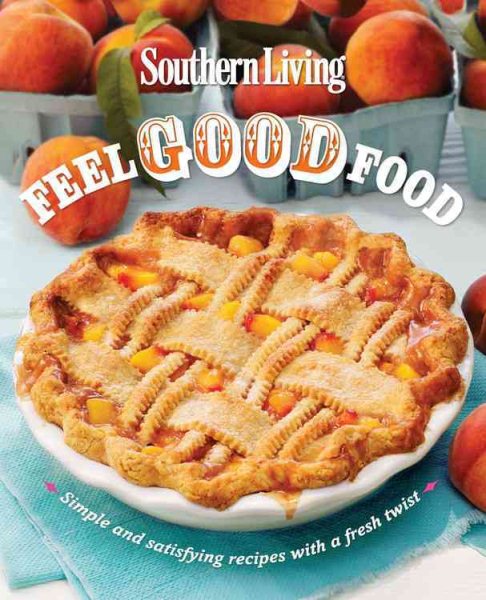 Southern Living Feel Good Food: Simple and Satisfying Recipes With a Fresh Twist cover