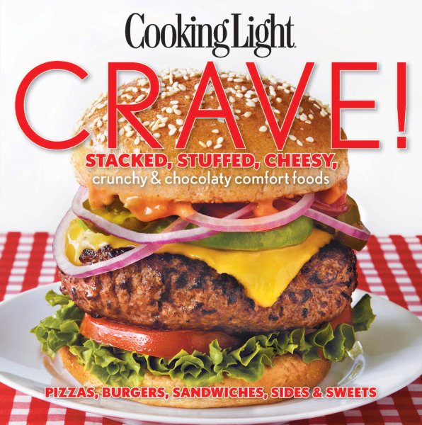 Cooking Light Crave!: Stacked, stuffed, cheesy, crunchy & chocolaty comfort foods cover
