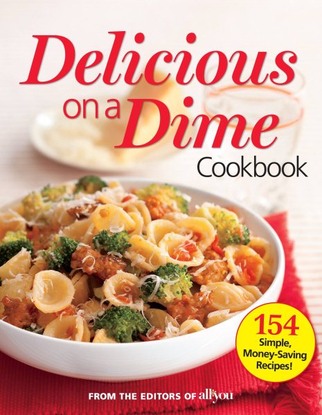 All You Delicious on a Dime: 154 Simple, Money-Saving Recipes
