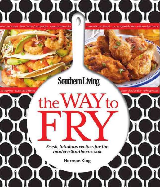 Southern Living The Way to Fry: Fresh, fabulous recipes for the modern Southern cook cover