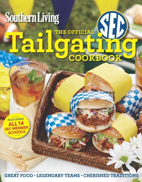 Southern Living The Official SEC Tailgating Cookbook: Great Food Legendary Teams Cherished Traditions (Southern Living (Paperback Oxmoor)) cover