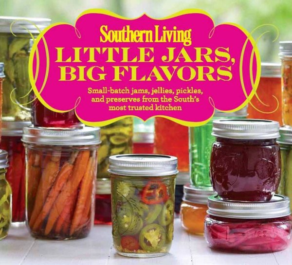 Southern Living Little Jars, Big Flavors: Small-batch jams, jellies, pickles, and preserves from the South's most trusted kitchen cover