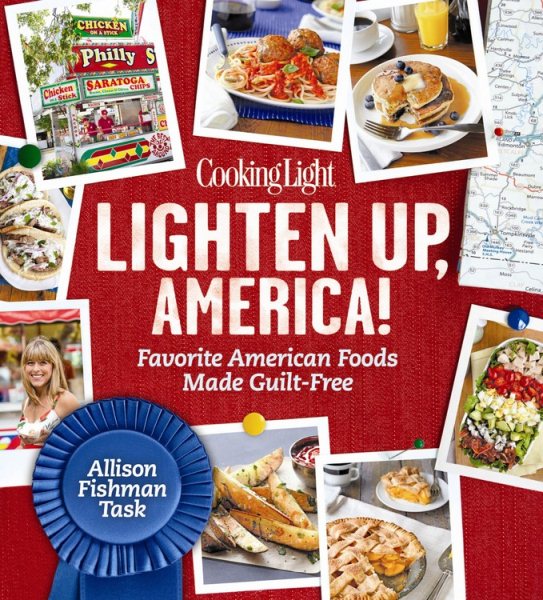 Cooking Light Lighten Up, America!: Favorite American Foods Made Guilt-Free cover