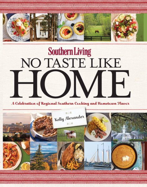 Southern Living No Taste Like Home: A Celebration of Regional Southern Cooking and Hometown Flavor cover