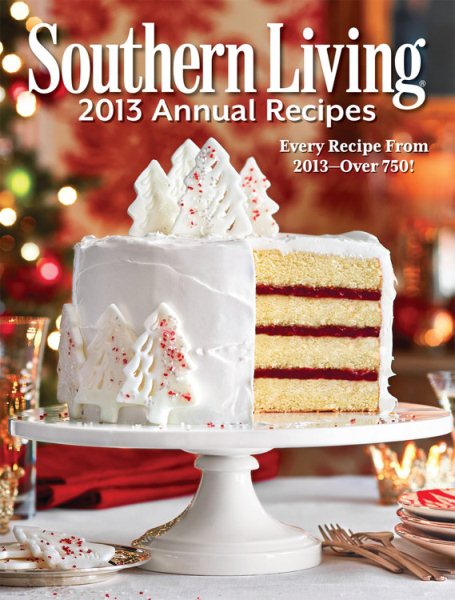 Southern Living 2013 Annual Recipes: Every Recipe From 2013 -- over 750! (Southern Living Annual Recipes) cover