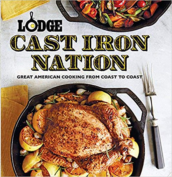 Lodge Cast Iron Nation: Great American Cooking from Coast to Coast cover